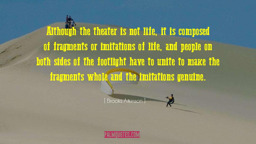 Brooks Atkinson Quotes: Although the theater is not