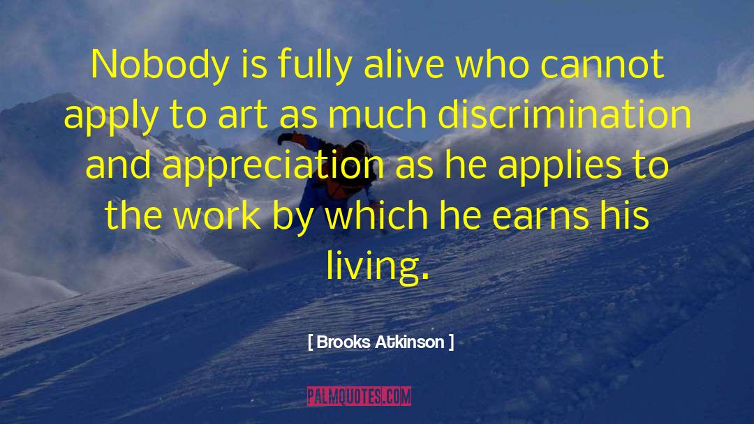 Brooks Atkinson Quotes: Nobody is fully alive who