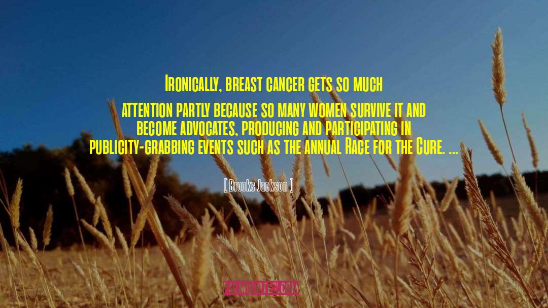 Brooks Jackson Quotes: Ironically, breast cancer gets so
