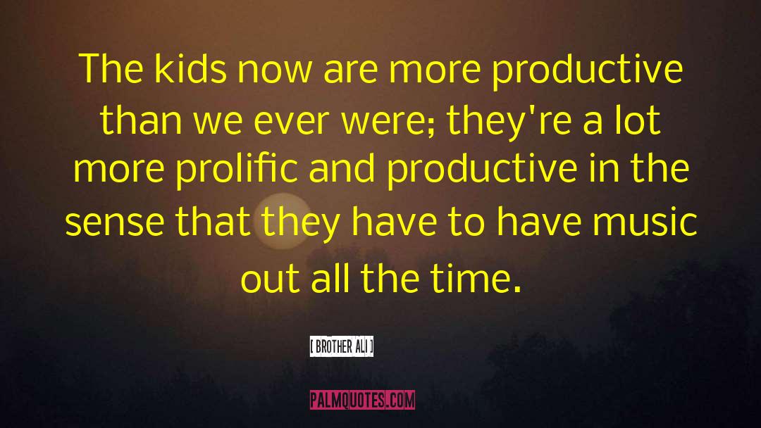 Brother Ali Quotes: The kids now are more