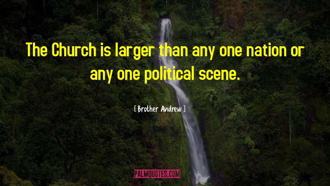 Brother Andrew Quotes: The Church is larger than