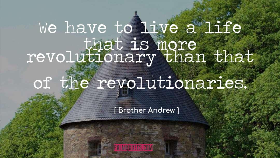 Brother Andrew Quotes: We have to live a