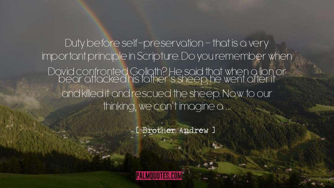 Brother Andrew Quotes: Duty before self-preservation - that