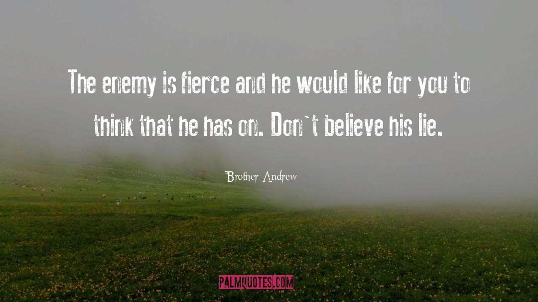 Brother Andrew Quotes: The enemy is fierce and