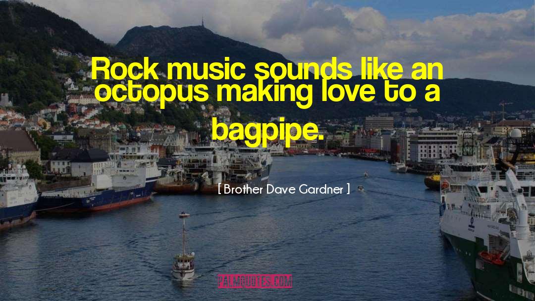 Brother Dave Gardner Quotes: Rock music sounds like an