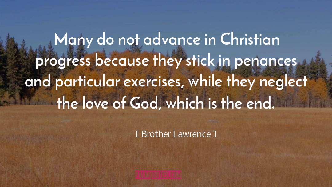 Brother Lawrence Quotes: Many do not advance in