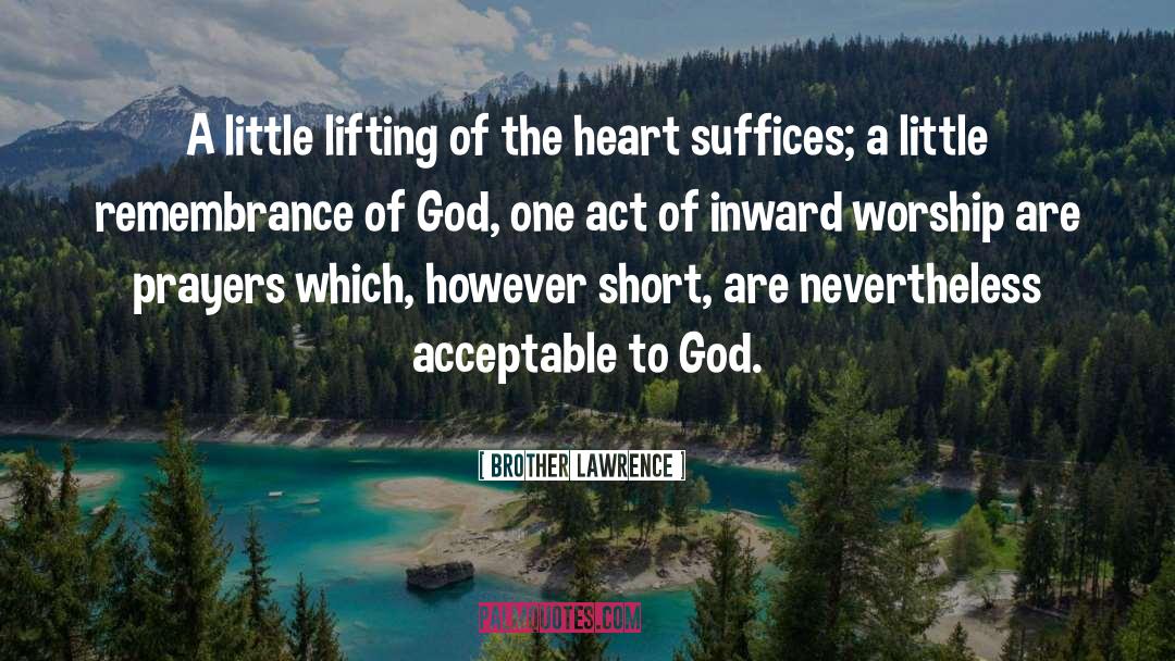 Brother Lawrence Quotes: A little lifting of the