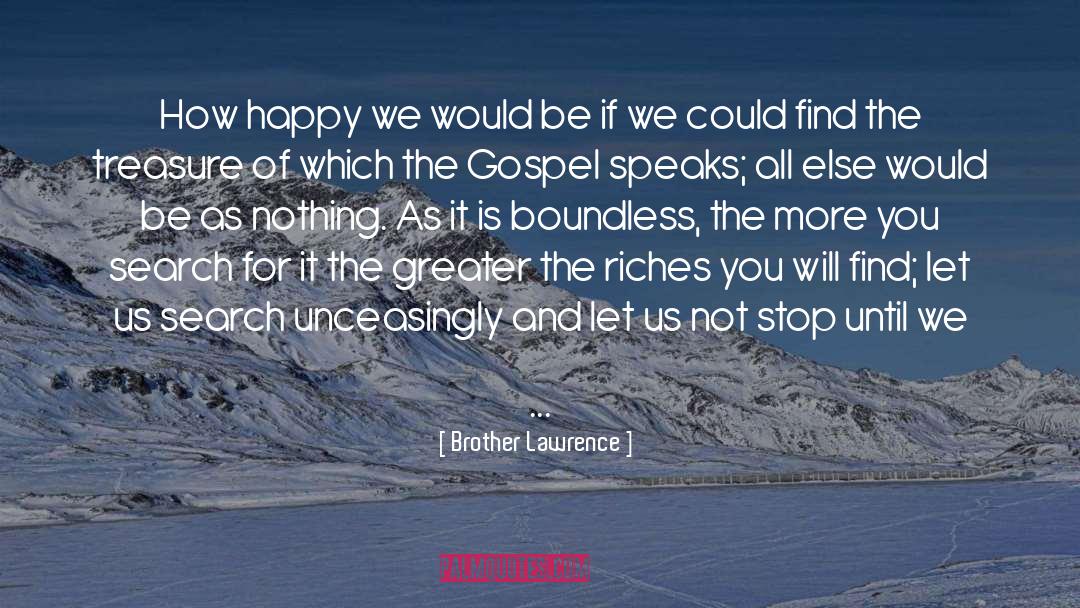 Brother Lawrence Quotes: How happy we would be