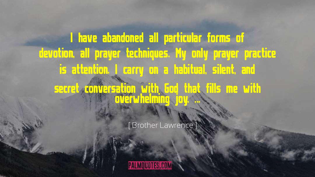 Brother Lawrence Quotes: I have abandoned all particular