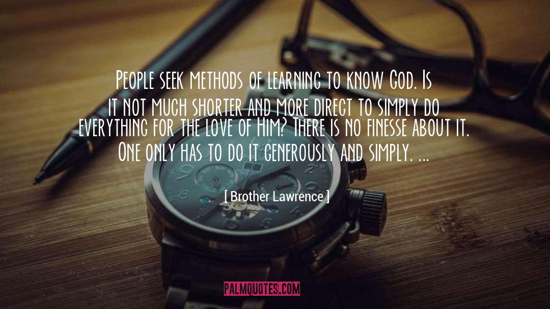 Brother Lawrence Quotes: People seek methods of learning