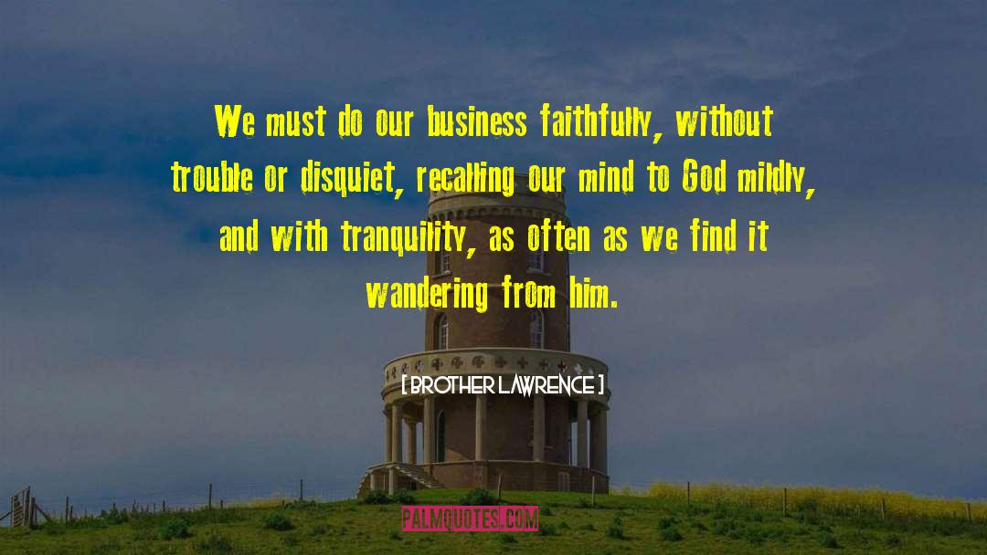 Brother Lawrence Quotes: We must do our business