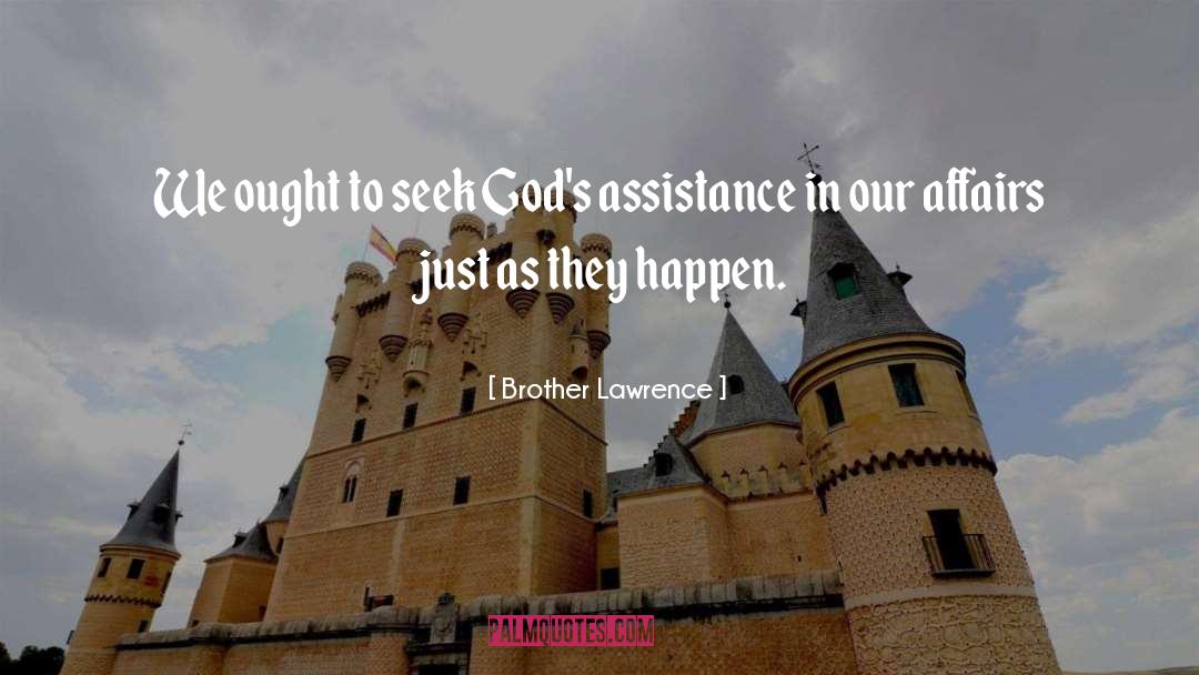 Brother Lawrence Quotes: We ought to seek God's