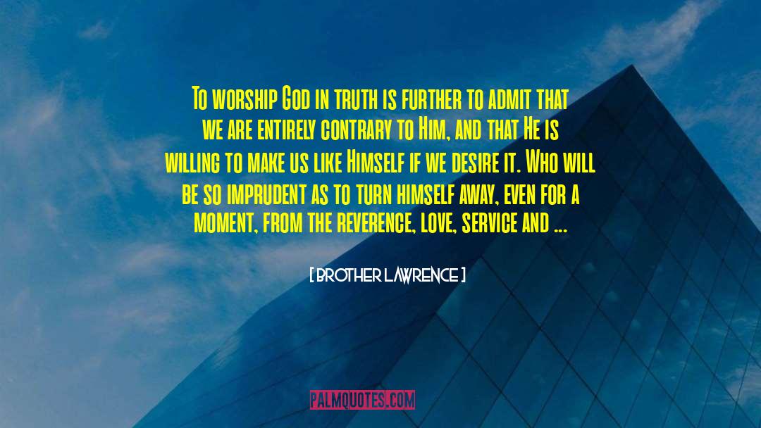 Brother Lawrence Quotes: To worship God in truth