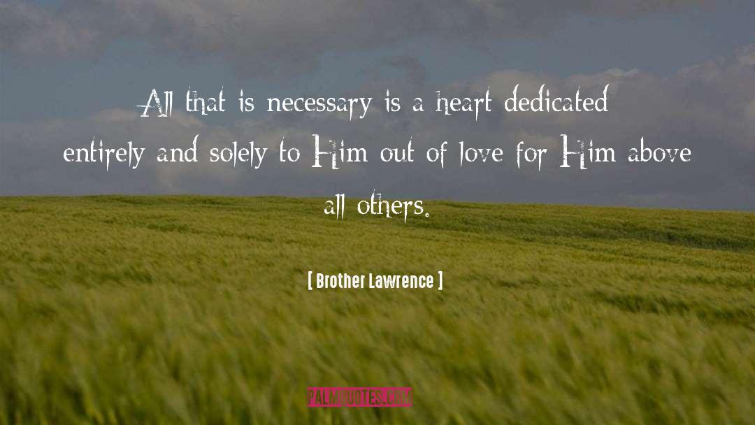 Brother Lawrence Quotes: All that is necessary is