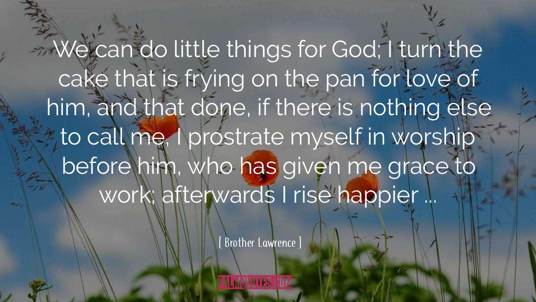 Brother Lawrence Quotes: We can do little things