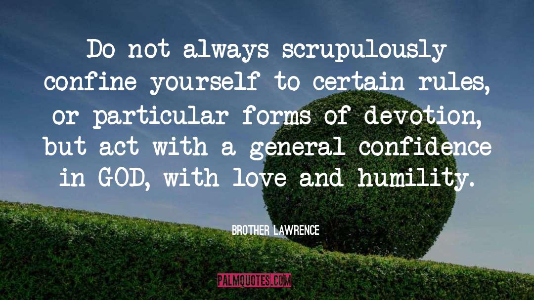 Brother Lawrence Quotes: Do not always scrupulously confine