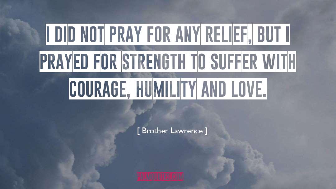 Brother Lawrence Quotes: I did not pray for