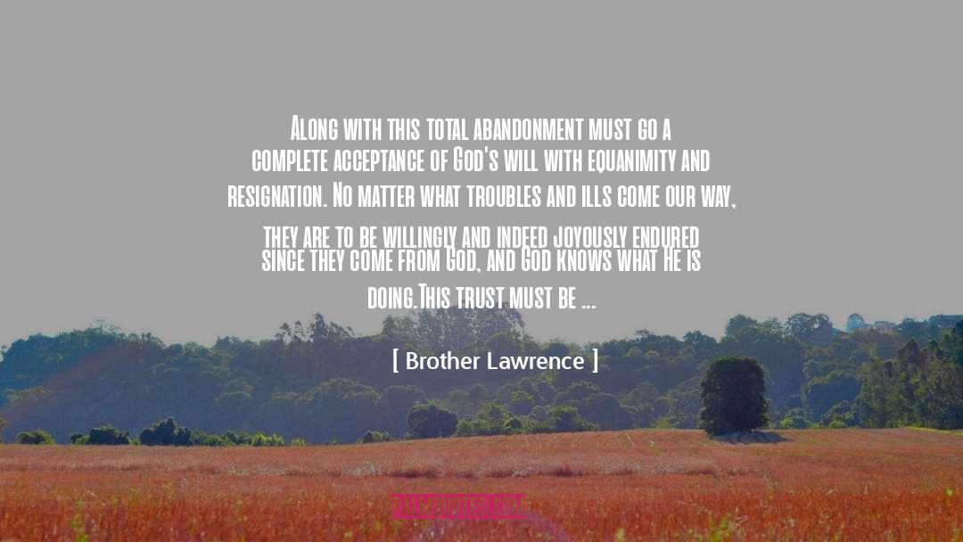 Brother Lawrence Quotes: Along with this total abandonment