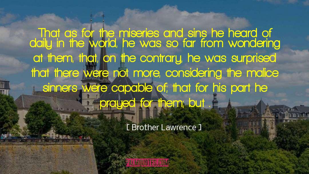 Brother Lawrence Quotes: That as for the miseries