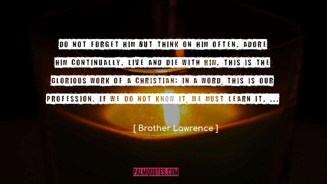 Brother Lawrence Quotes: Do not forget Him but
