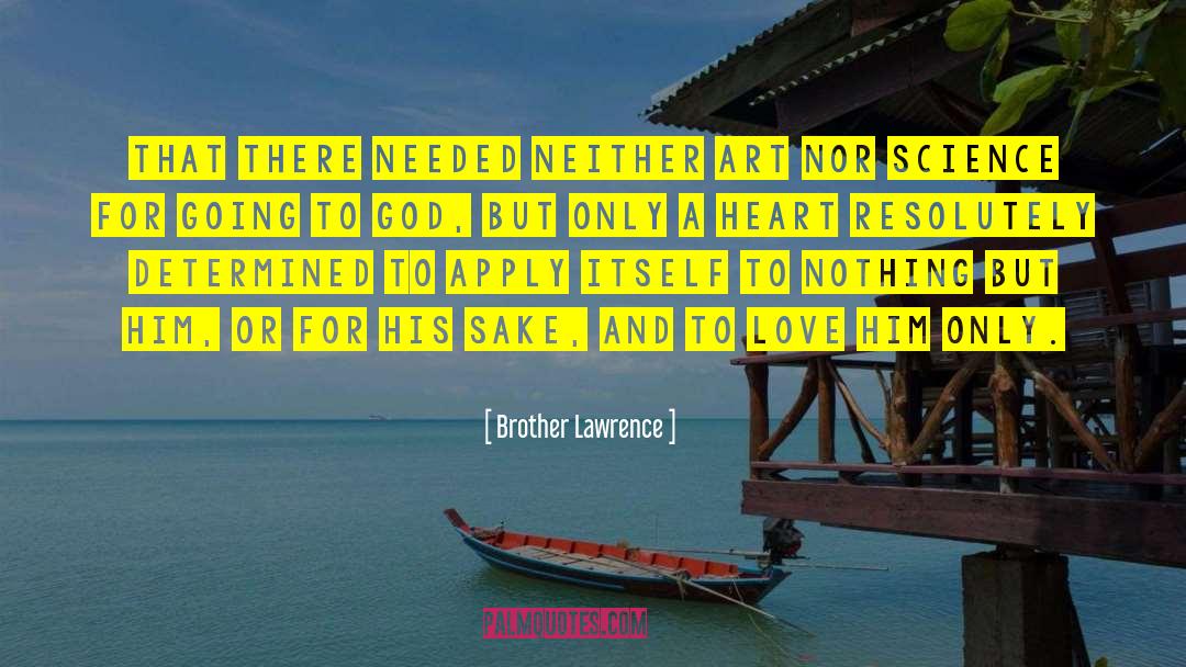 Brother Lawrence Quotes: That there needed neither art