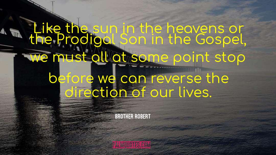 Brother Robert Quotes: Like the sun in the