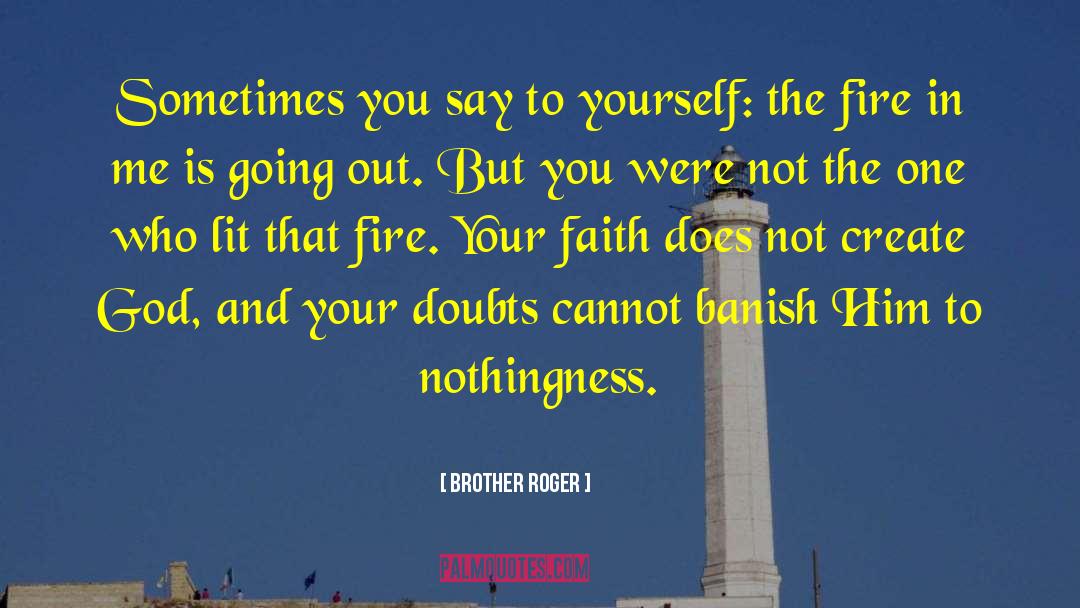 Brother Roger Quotes: Sometimes you say to yourself:
