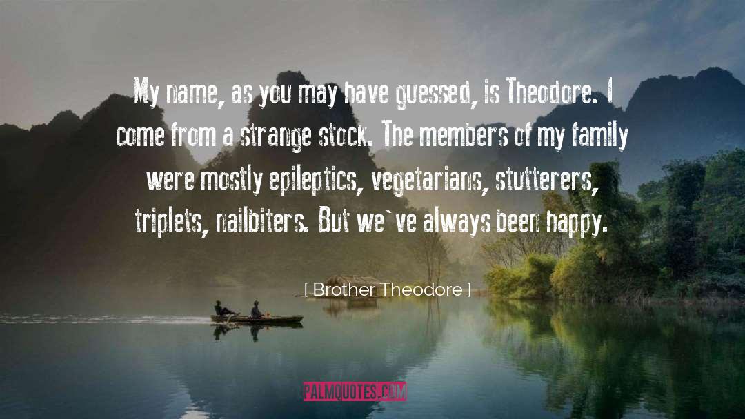 Brother Theodore Quotes: My name, as you may
