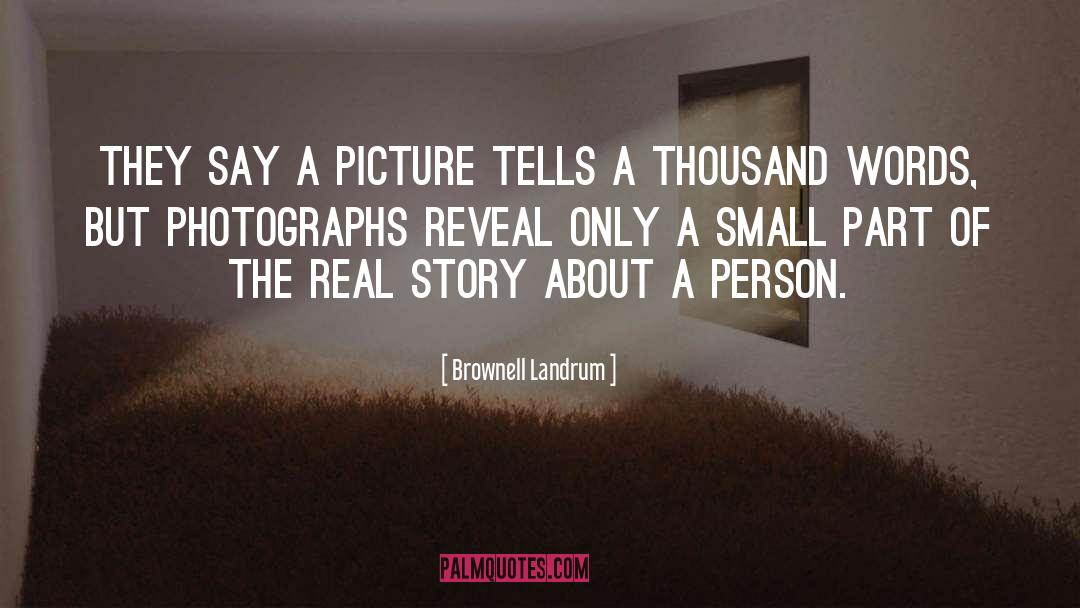 Brownell Landrum Quotes: They say a picture tells