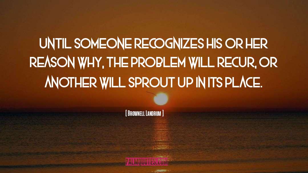 Brownell Landrum Quotes: Until someone recognizes his or