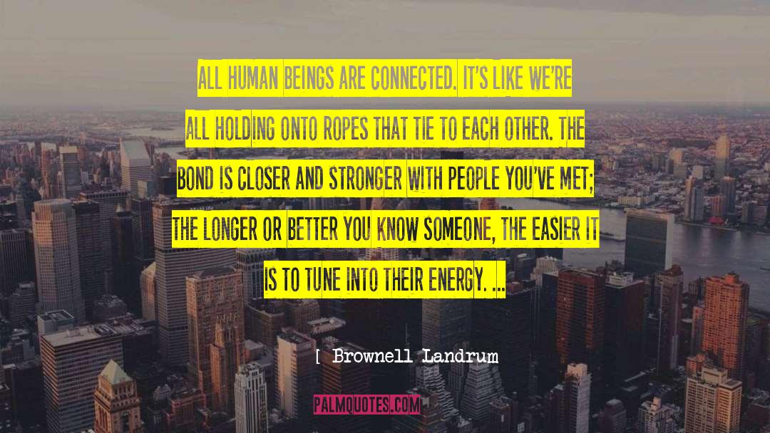 Brownell Landrum Quotes: All human beings are connected.