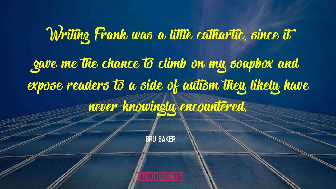 Bru Baker Quotes: Writing Frank was a little
