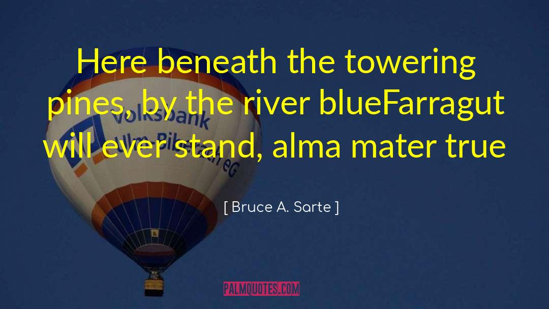 Bruce A. Sarte Quotes: Here beneath the towering pines,