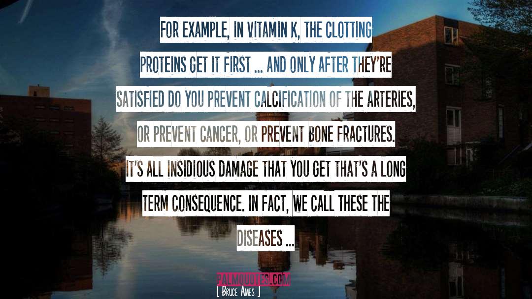 Bruce Ames Quotes: For example, in Vitamin K,