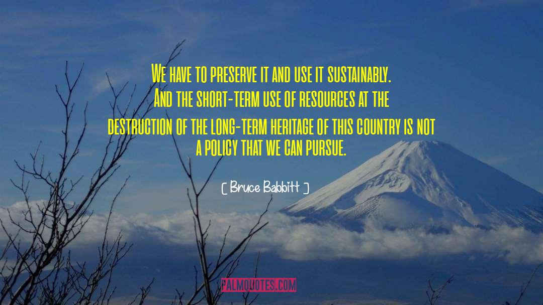 Bruce Babbitt Quotes: We have to preserve it