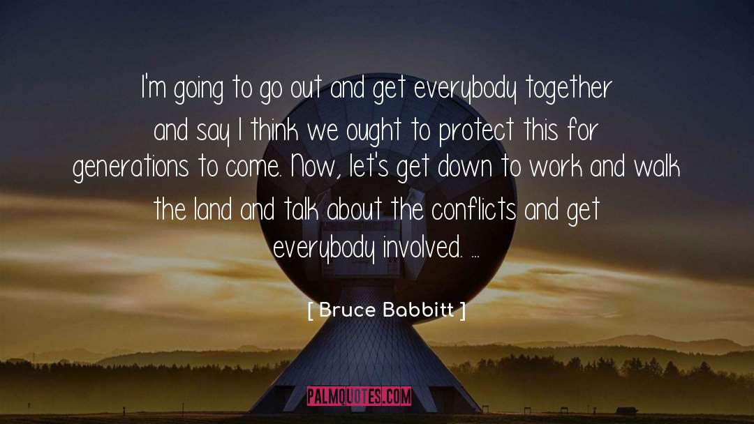 Bruce Babbitt Quotes: I'm going to go out