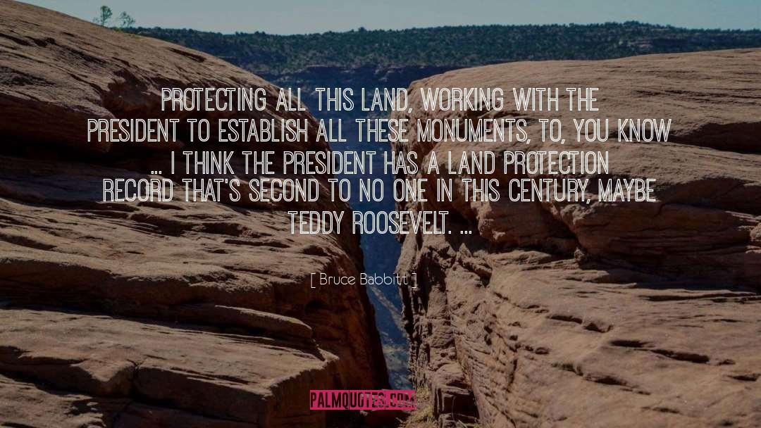 Bruce Babbitt Quotes: Protecting all this land, working