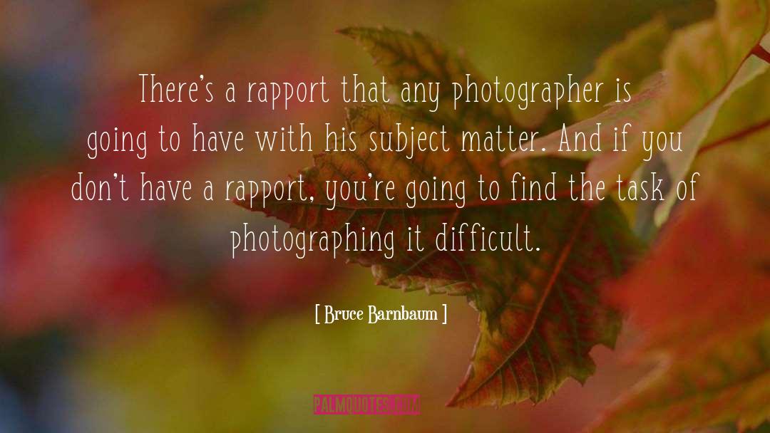 Bruce Barnbaum Quotes: There's a rapport that any