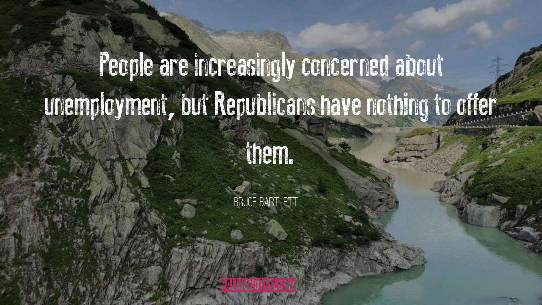 Bruce Bartlett Quotes: People are increasingly concerned about