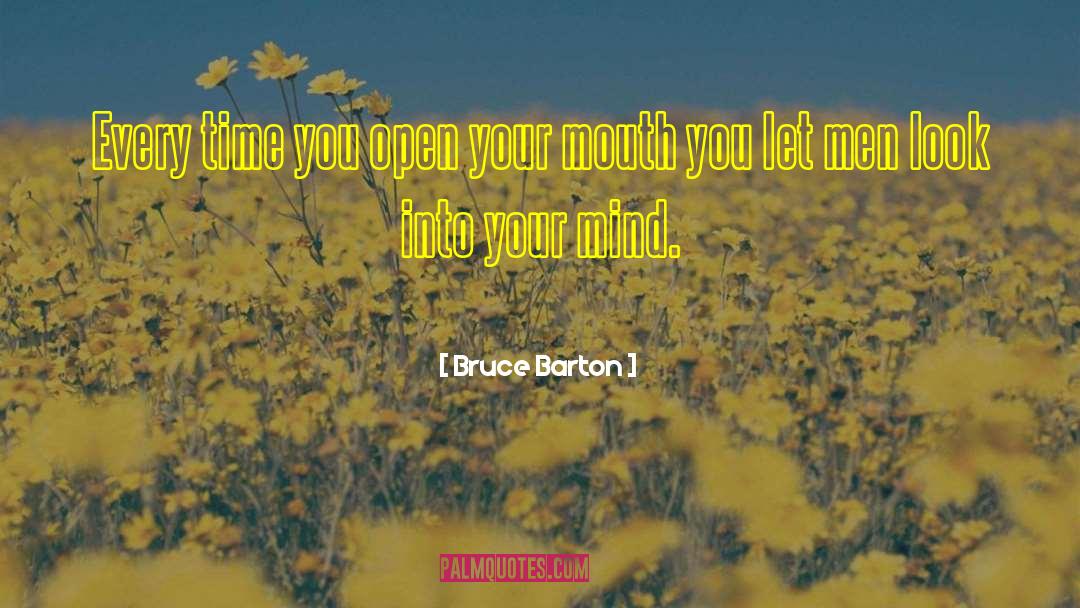 Bruce Barton Quotes: Every time you open your