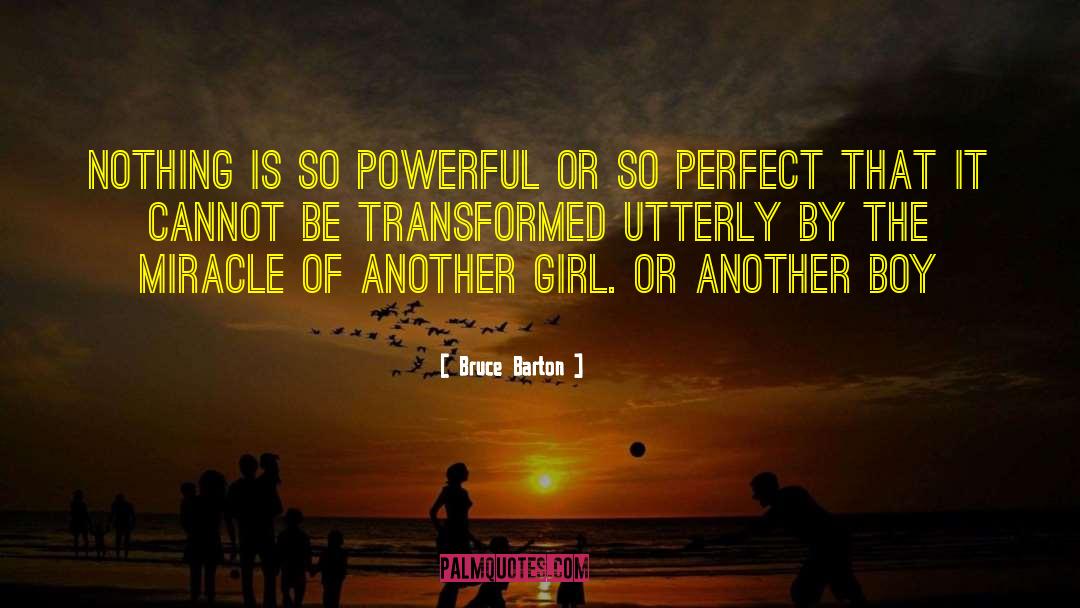 Bruce Barton Quotes: Nothing is so powerful or