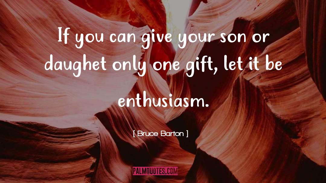 Bruce Barton Quotes: If you can give your