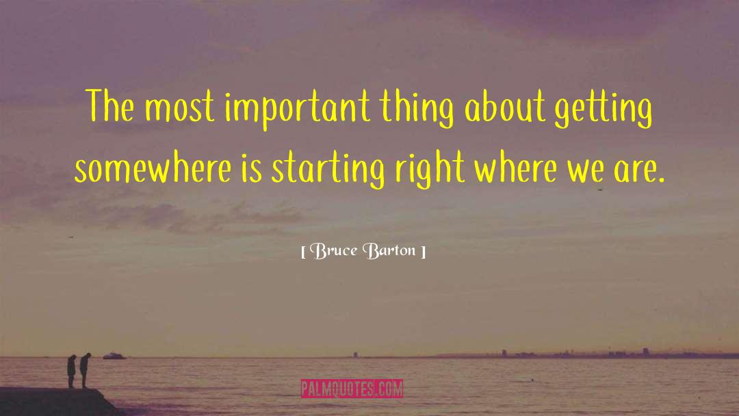 Bruce Barton Quotes: The most important thing about