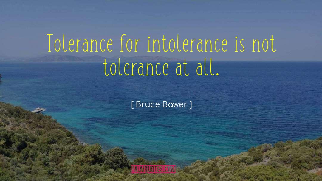 Bruce Bawer Quotes: Tolerance for intolerance is not