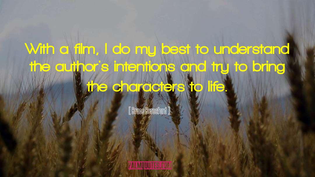 Bruce Beresford Quotes: With a film, I do