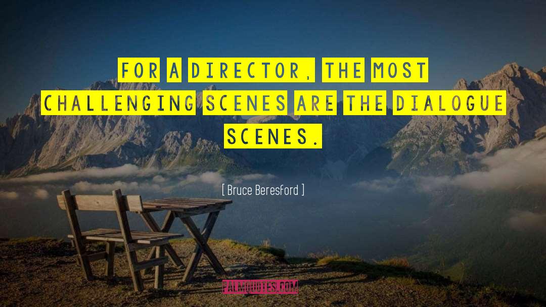 Bruce Beresford Quotes: For a director, the most