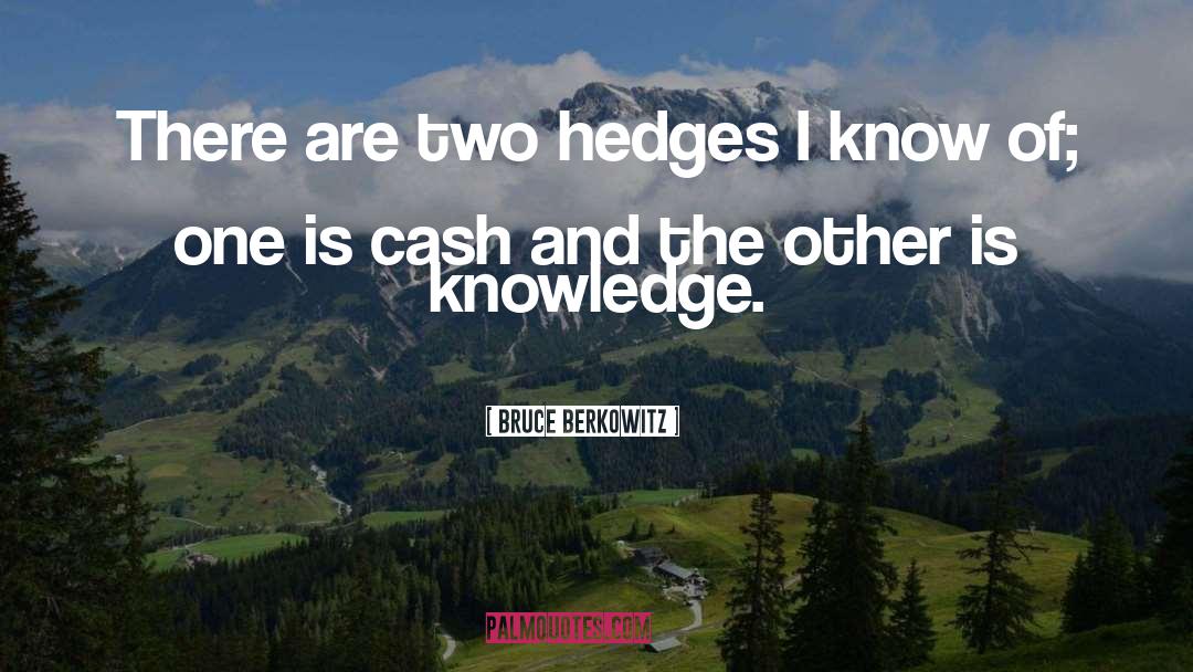 Bruce Berkowitz Quotes: There are two hedges I