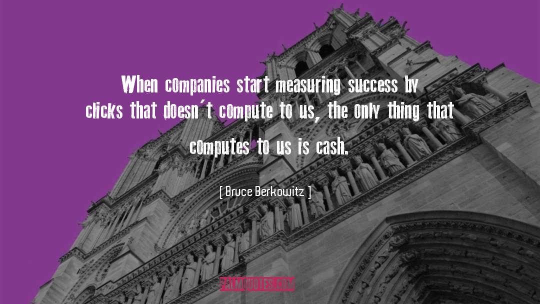 Bruce Berkowitz Quotes: When companies start measuring success