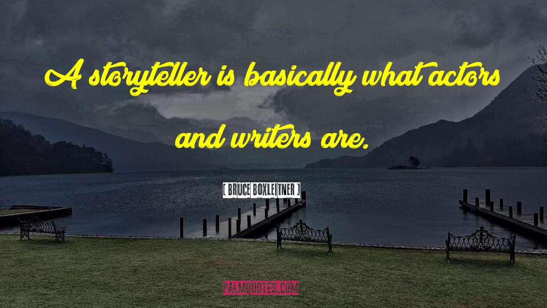 Bruce Boxleitner Quotes: A storyteller is basically what