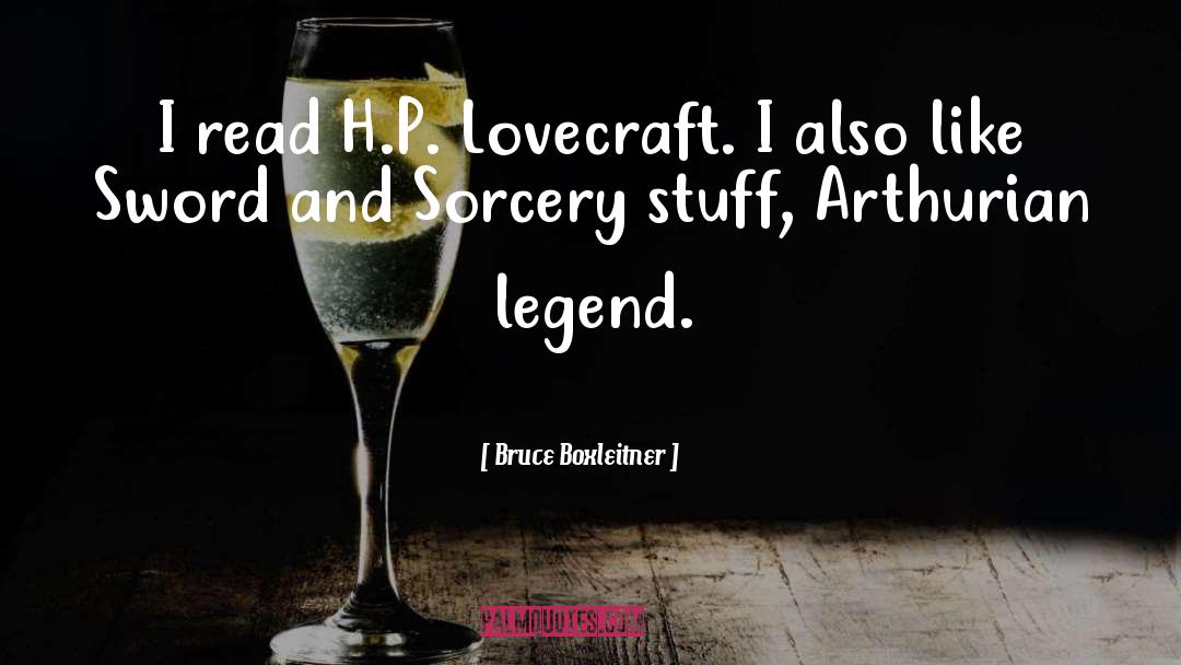 Bruce Boxleitner Quotes: I read H.P. Lovecraft. I